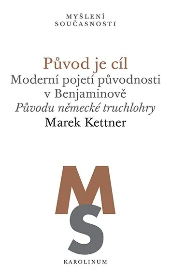 Originální Původ je cíl. Moderní pojetí původnosti v Benjaminově Původu německé truchlohry