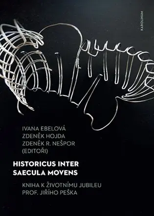 Historicus inter saecula movens - Kniha k živtonímui jubileu prof. Jiřího Peška Hit Sezóny