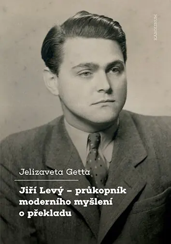 Autentický Jiří Levý - Průkopník moderního myšlení o překladu