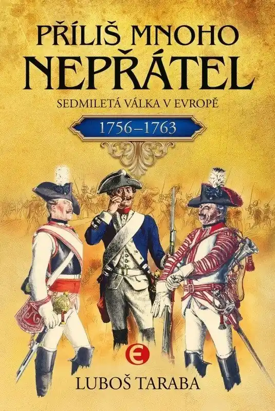 Příliš mnoho nepřátel Sedmiletá válka v Evropě 1756‑1763 Doprava Zdarma