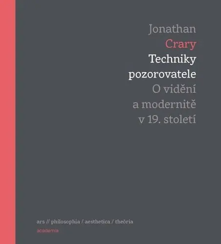 Techniky pozorovatele. O vidění a modernitě v 19. století Nejprodávanější
