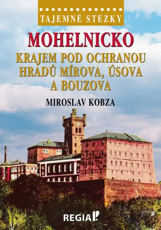 Tajemné stezky - Mohelnicko - krajem pod ochranou hradů Mírova, Úsova a Bouzova Nová Kolekce