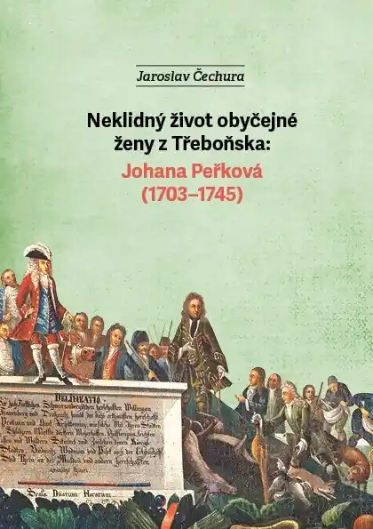 Neklidný život obyčejné ženy z Třeboňska Johana Peřková (1703–1745) Výprodej