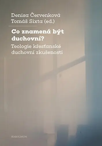 Co znamená být duchovní? Teologie křesťanské duchovní zkušenosti Přímo Od Výrobce