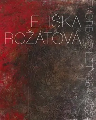 Eliška Rožátová: Tvorba z let 1964‑2024 Ihned K Objednání