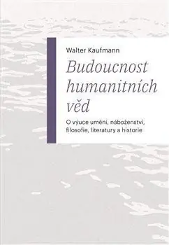 Budoucnost humanitních věd Ihned K Objednání