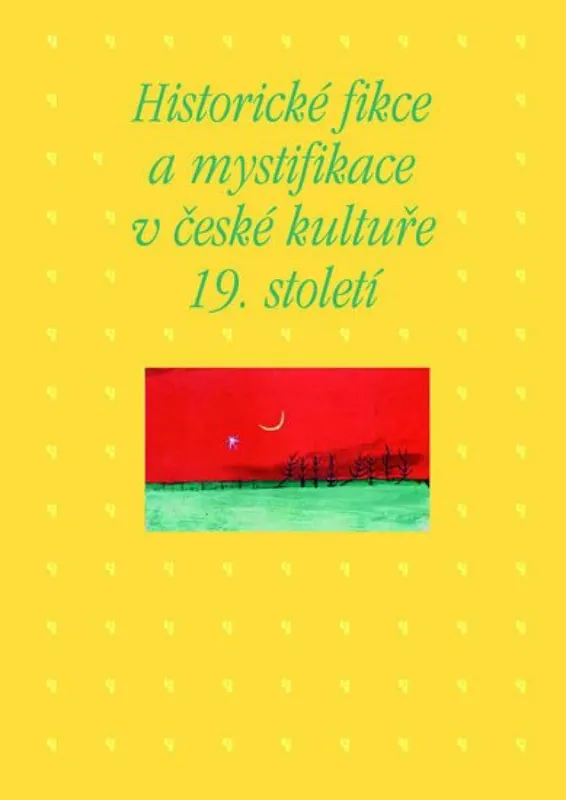Historické fikce a mystifikace v české kultuře 19. století Bezpečná Platba