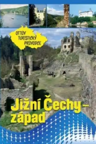Jižní Čechy - západ Ottův turistický průvodce Nejlepší Volba