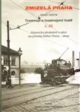 Zmizelá Praha-Tramvaje 3. tramvajové tratě – Zmizelá Praha / Historická předměstí a okraj města. Pravý břeh Vltavy Jen Po Omezenou Doba